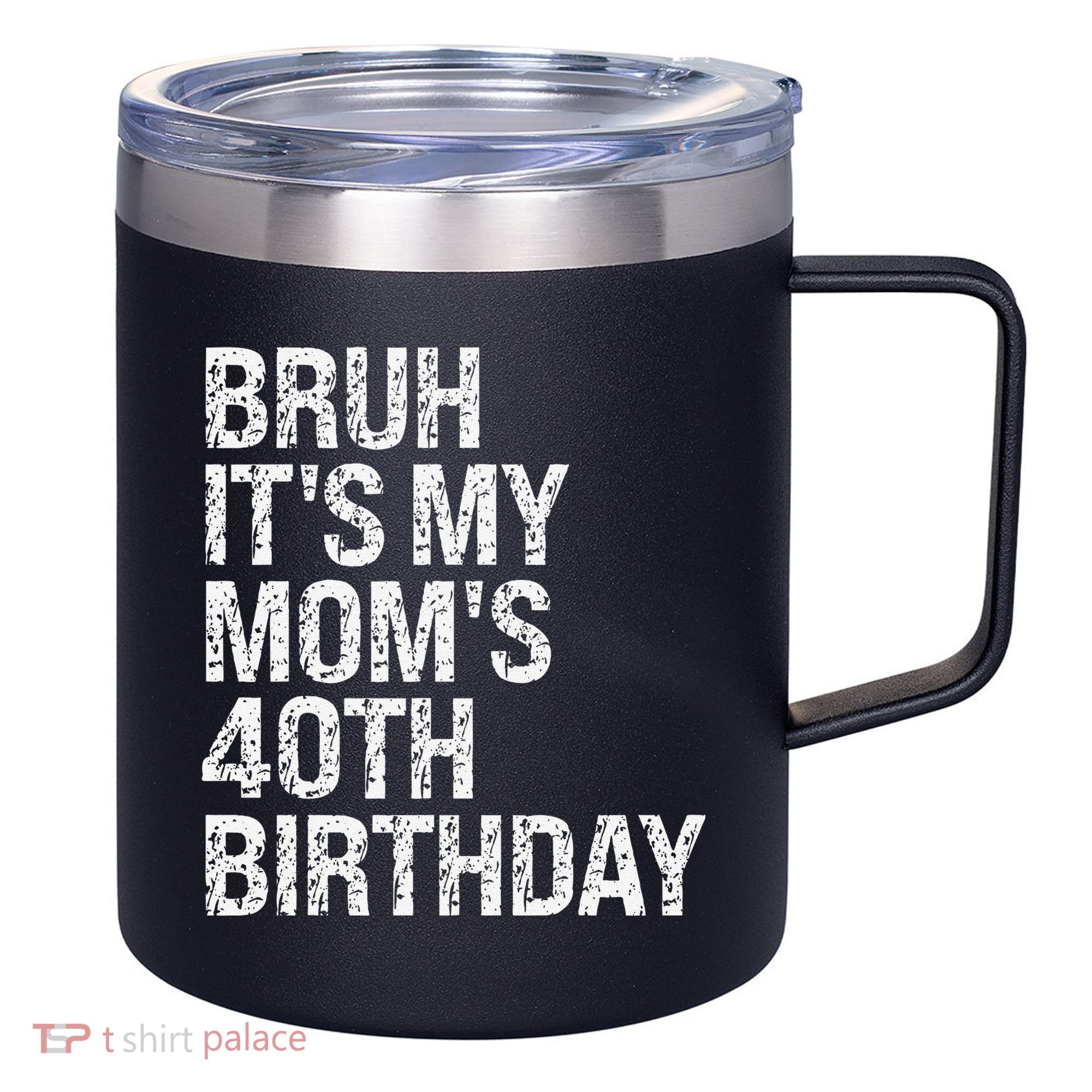 Bruh ItS My Queen MomS 40th Birthday Omg Crown Happy Funny 12oz Stainless Steel Coffee Mug