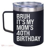 Bruh ItS My Queen MomS 40th Birthday Omg Crown Happy Funny 12oz Stainless Steel Coffee Mug thumb 2