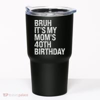 Bruh ItS My Queen MomS 40th Birthday Omg Crown Happy Funny Tumbler thumb 0
