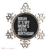 Bruh ItS My Queen MomS 40th Birthday Omg Crown Happy Funny Ornament thumb 0