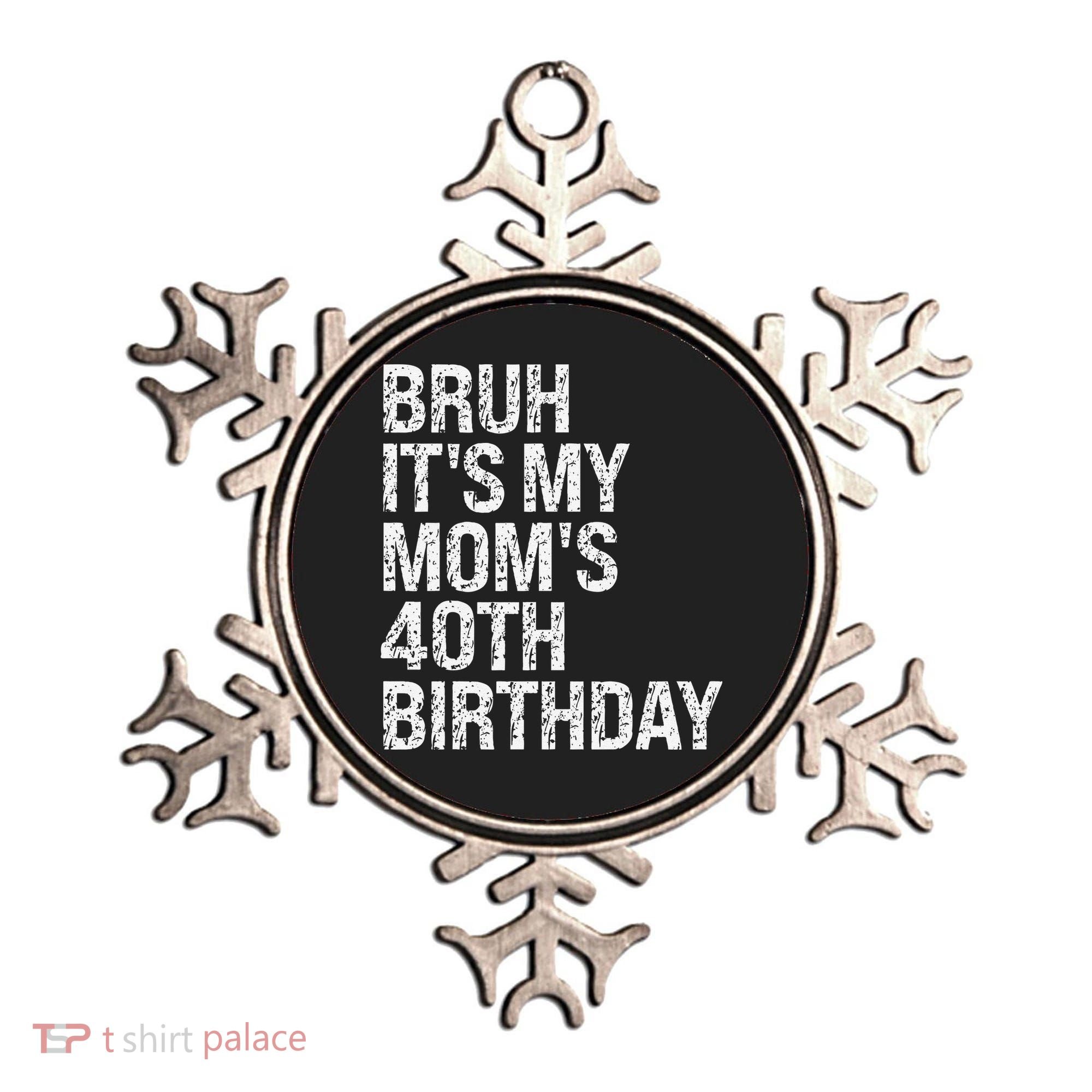 Bruh ItS My Queen MomS 40th Birthday Omg Crown Happy Funny Ornament