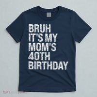 Bruh ItS My Queen MomS 40th Birthday Omg Crown Happy Funny T-Shirt thumb 5