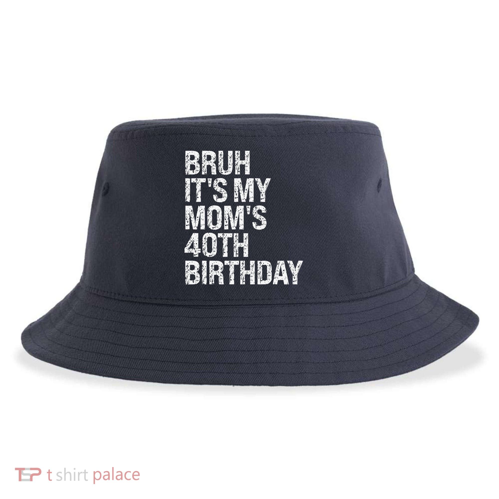 Bruh ItS My Queen MomS 40th Birthday Omg Crown Happy Funny Sustainable Bucket Hat