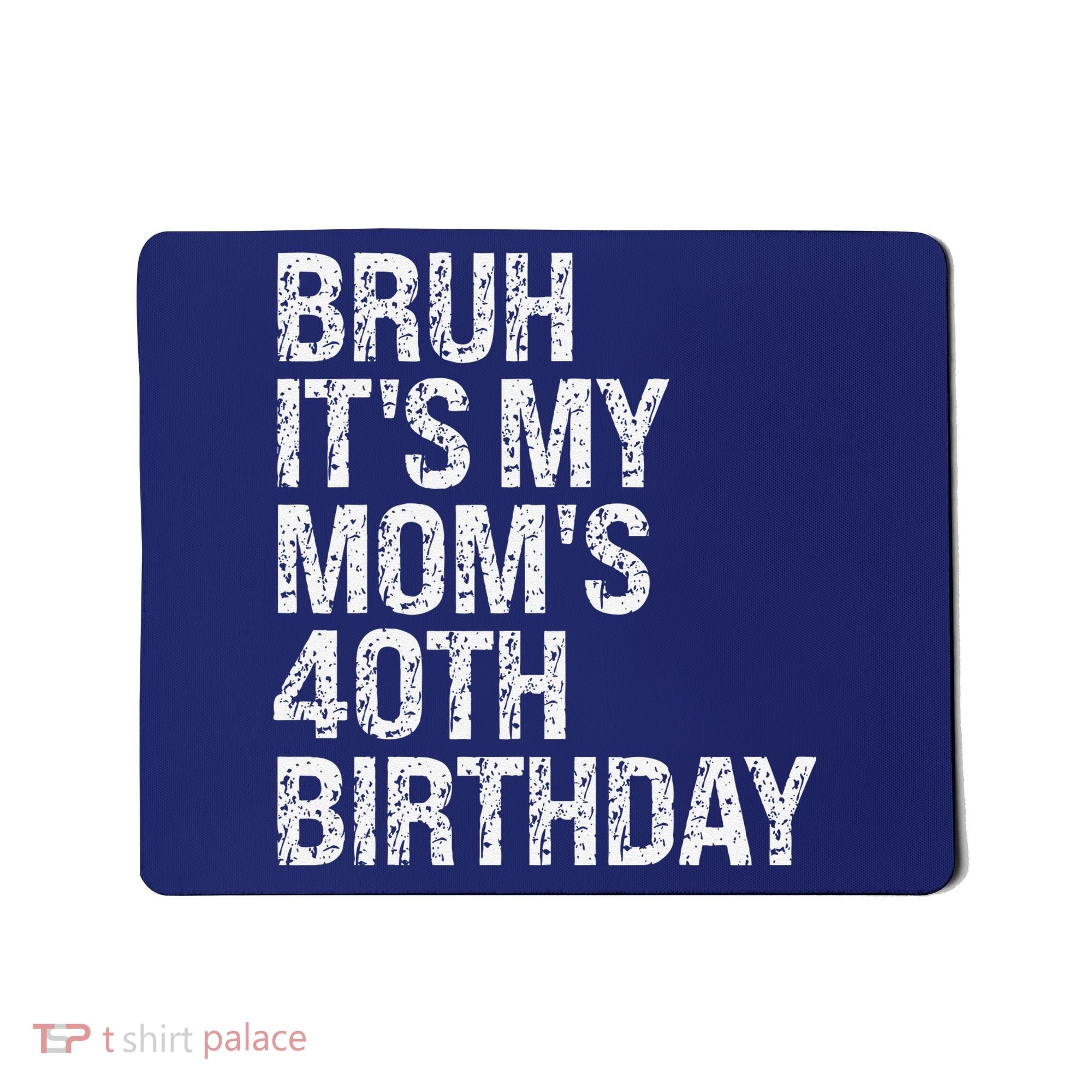 Bruh ItS My Queen MomS 40th Birthday Omg Crown Happy Funny Mousepad