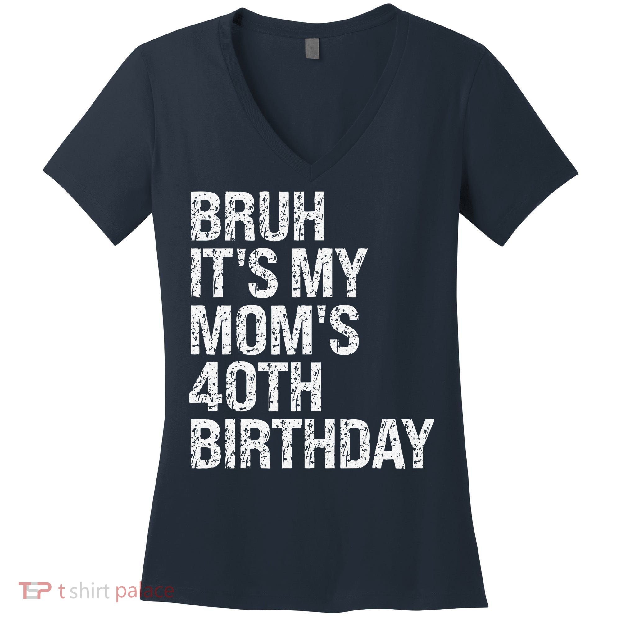 Bruh ItS My Queen MomS 40th Birthday Omg Crown Happy Funny Women's V-Neck T-Shirt