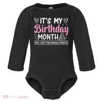 Birthday ItS My Birthday Month Yep I Get The Whole Month Cute Gift Baby Long Sleeve Bodysuit thumb 0