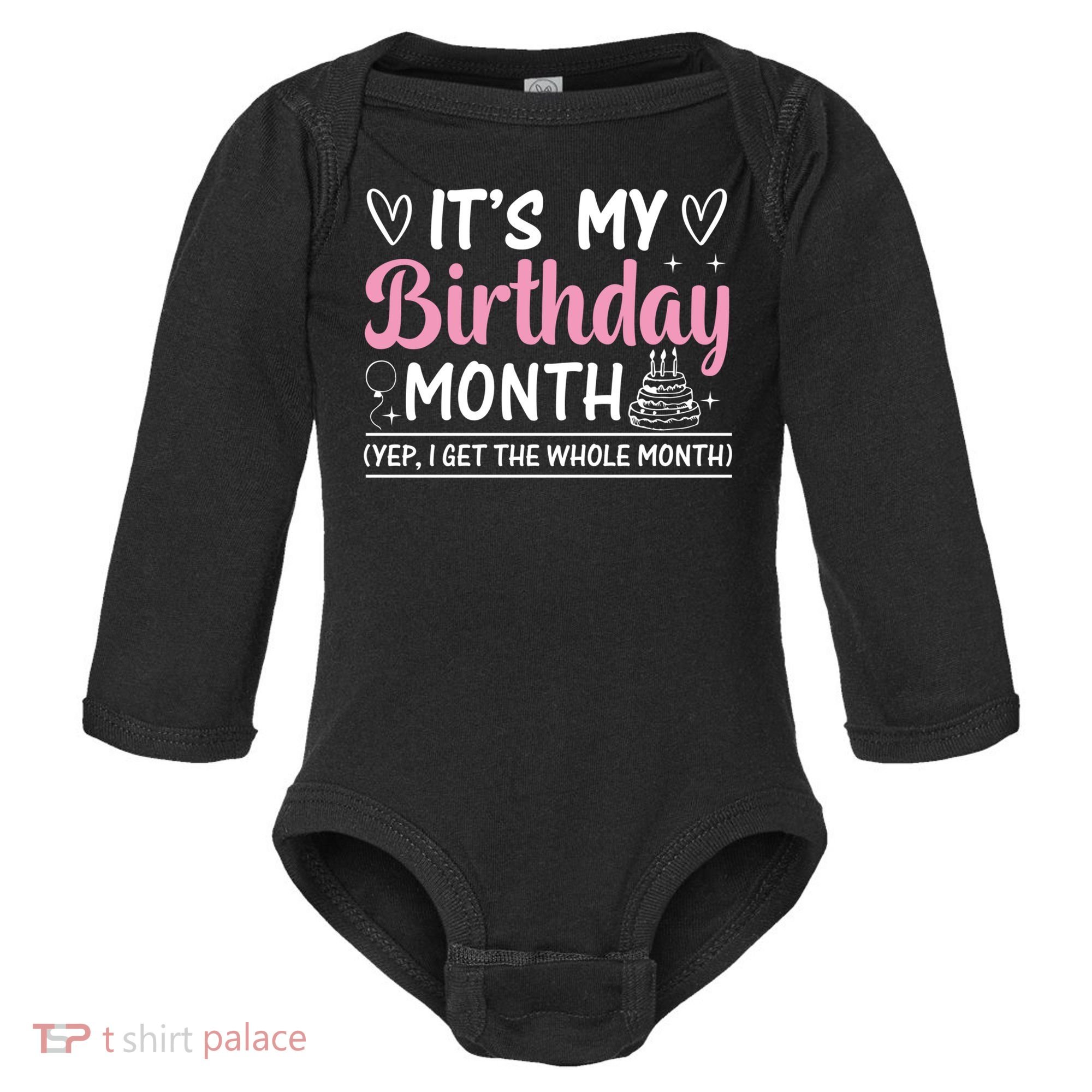 Birthday ItS My Birthday Month Yep I Get The Whole Month Cute Gift Baby Long Sleeve Bodysuit