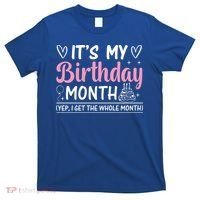 Birthday ItS My Birthday Month Yep I Get The Whole Month Cute Gift T-Shirt thumb 0