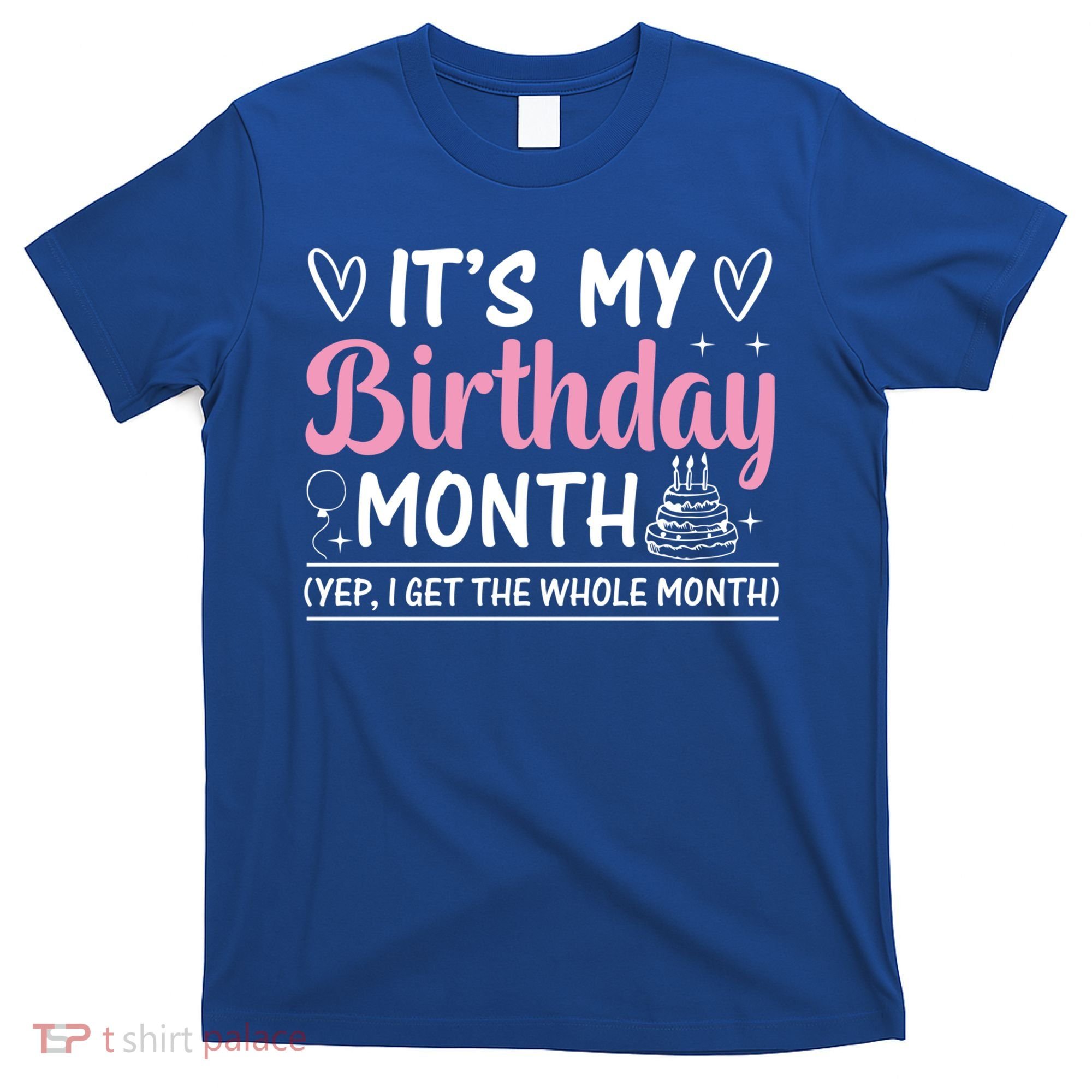 Birthday ItS My Birthday Month Yep I Get The Whole Month Cute Gift T-Shirt