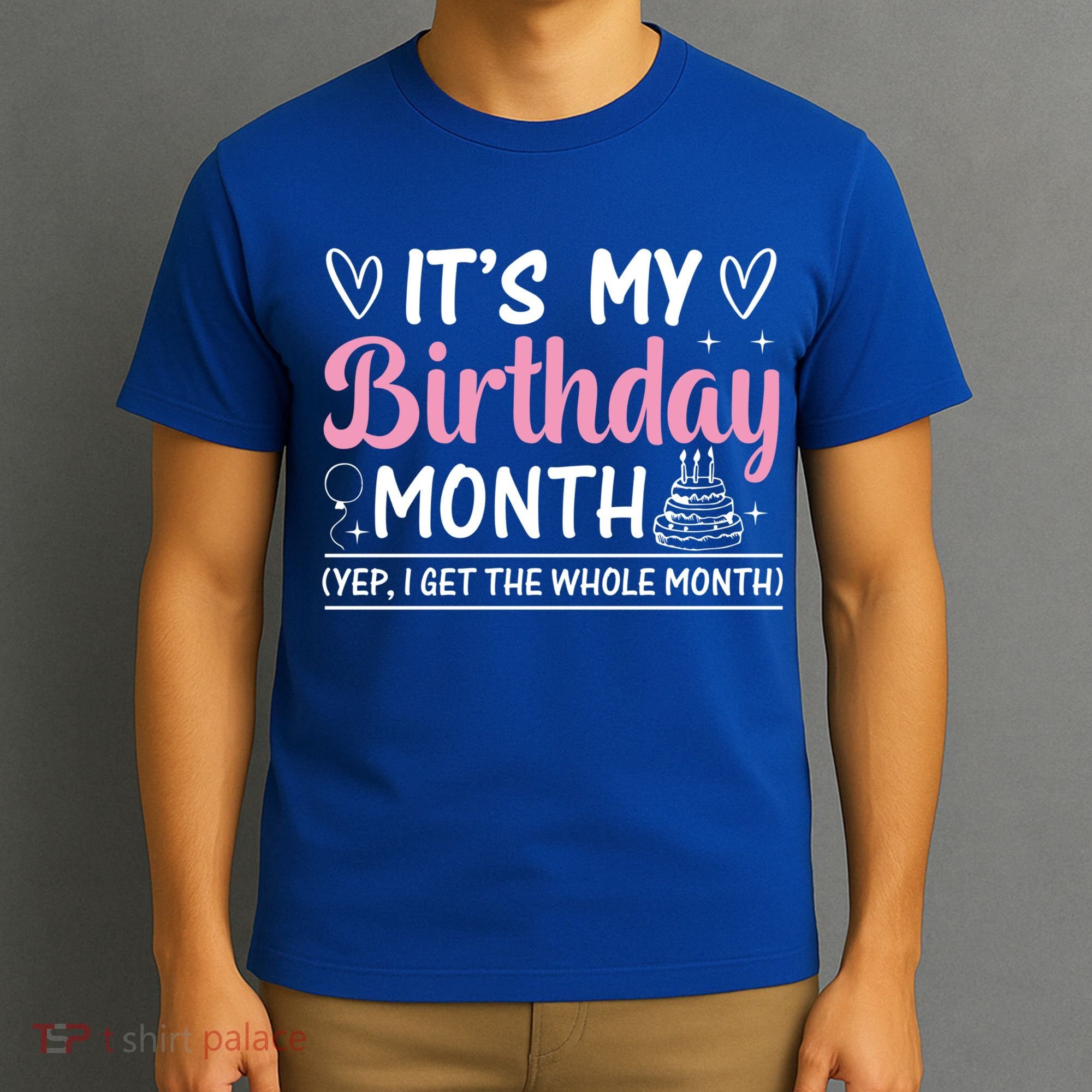 Birthday ItS My Birthday Month Yep I Get The Whole Month Cute Gift T-Shirt