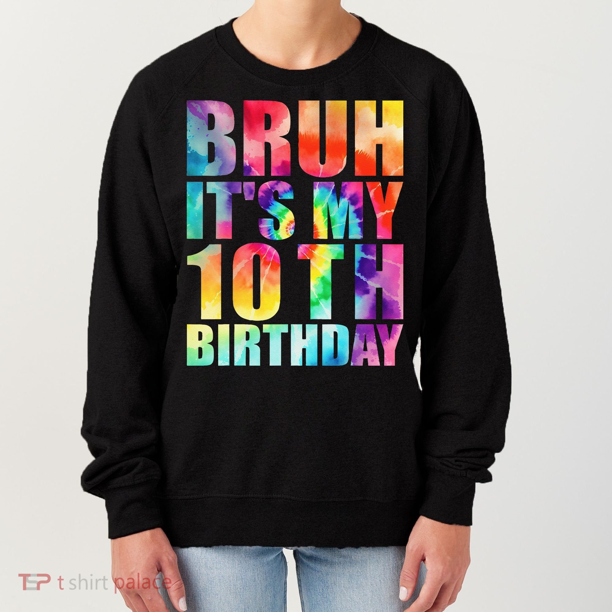 Bruh Its My 10th Birthday 10 Year Old Tie Dye 10th Birthday Women's Sweatshirt