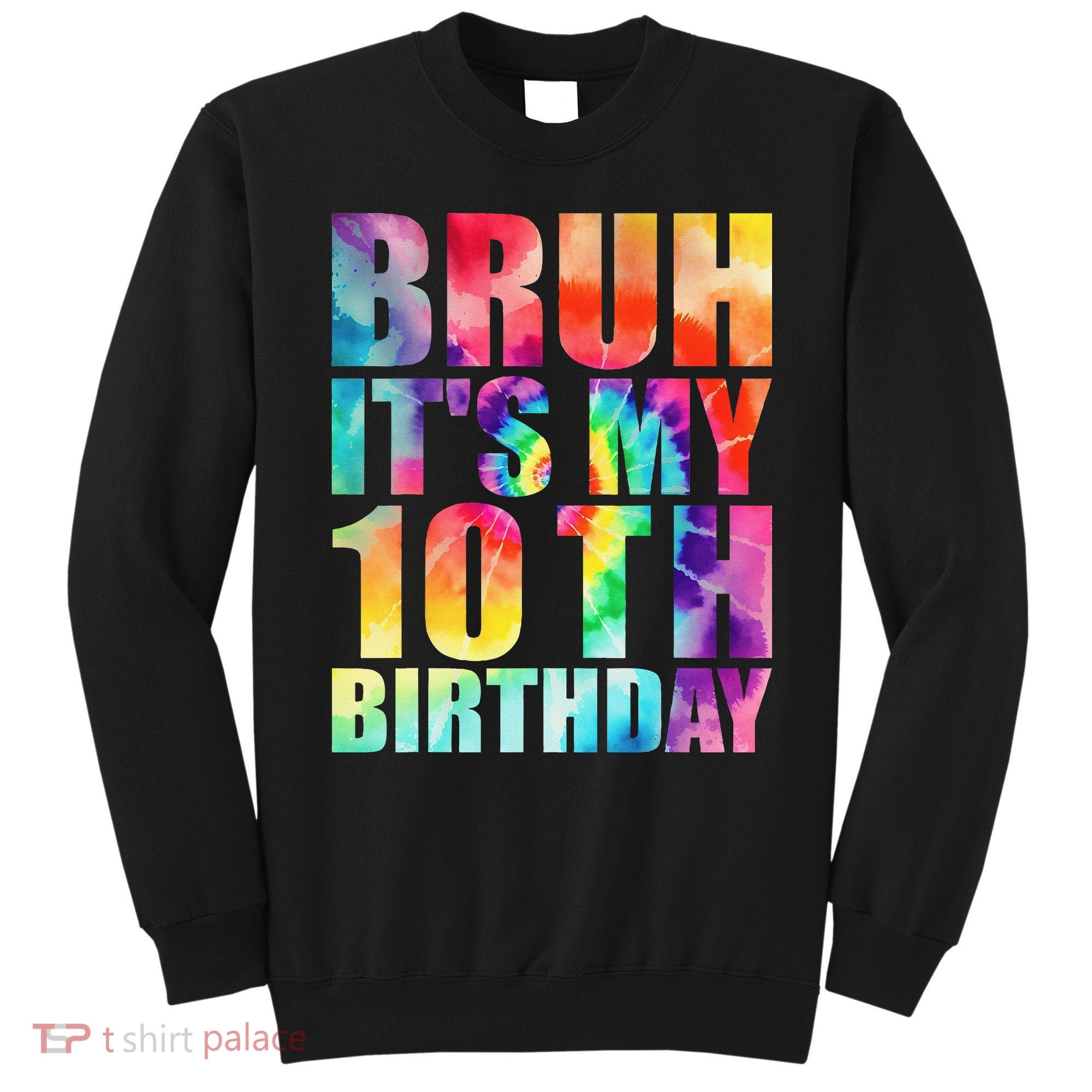 Bruh Its My 10th Birthday 10 Year Old Tie Dye 10th Birthday Sweatshirt