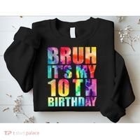 Bruh Its My 10th Birthday 10 Year Old Tie Dye 10th Birthday Sweatshirt thumb 2