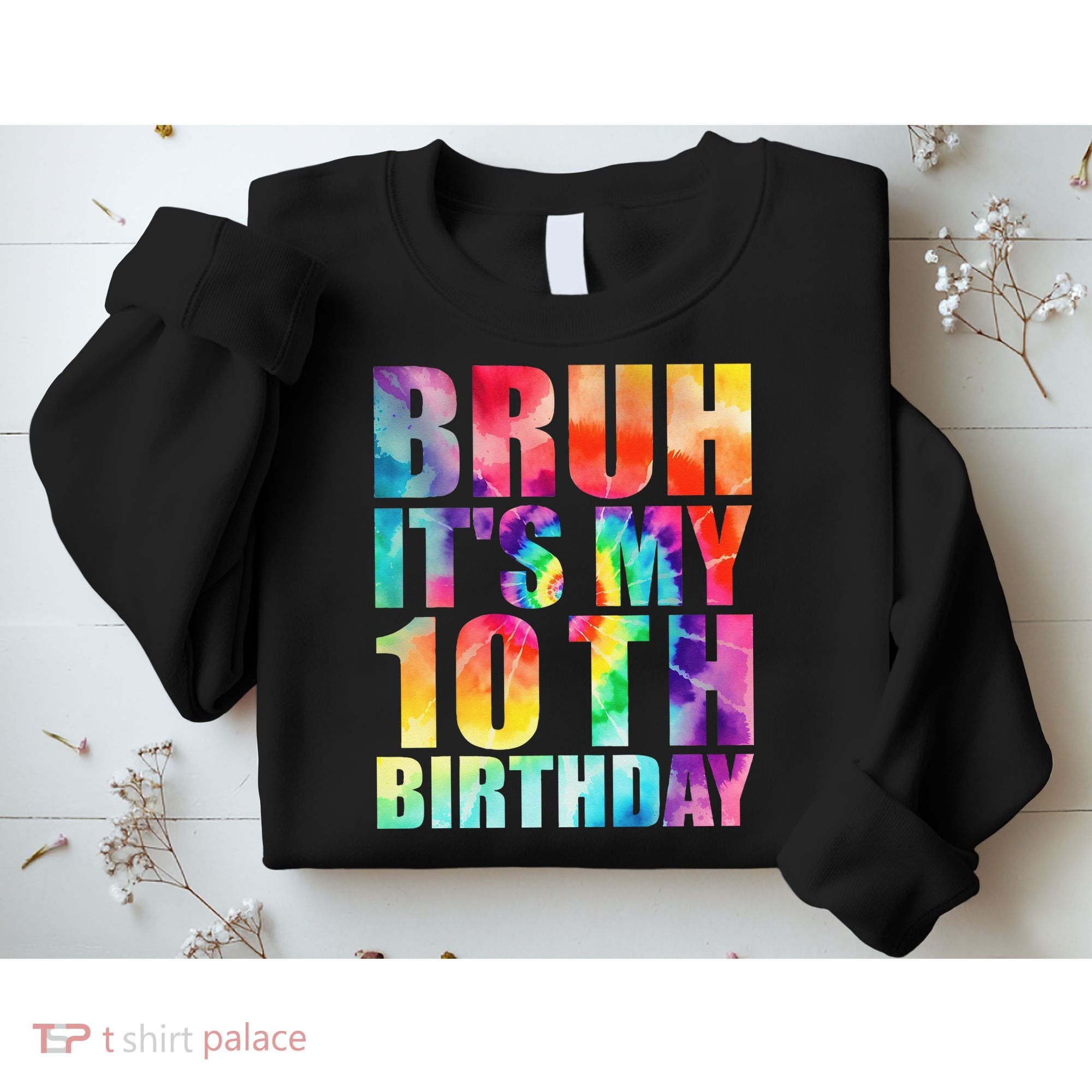 Bruh Its My 10th Birthday 10 Year Old Tie Dye 10th Birthday Sweatshirt