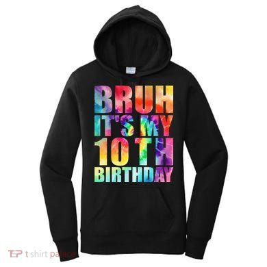 Bruh Its My 10th Birthday 10 Year Old Tie Dye 10th Birthday Women's Hoodie