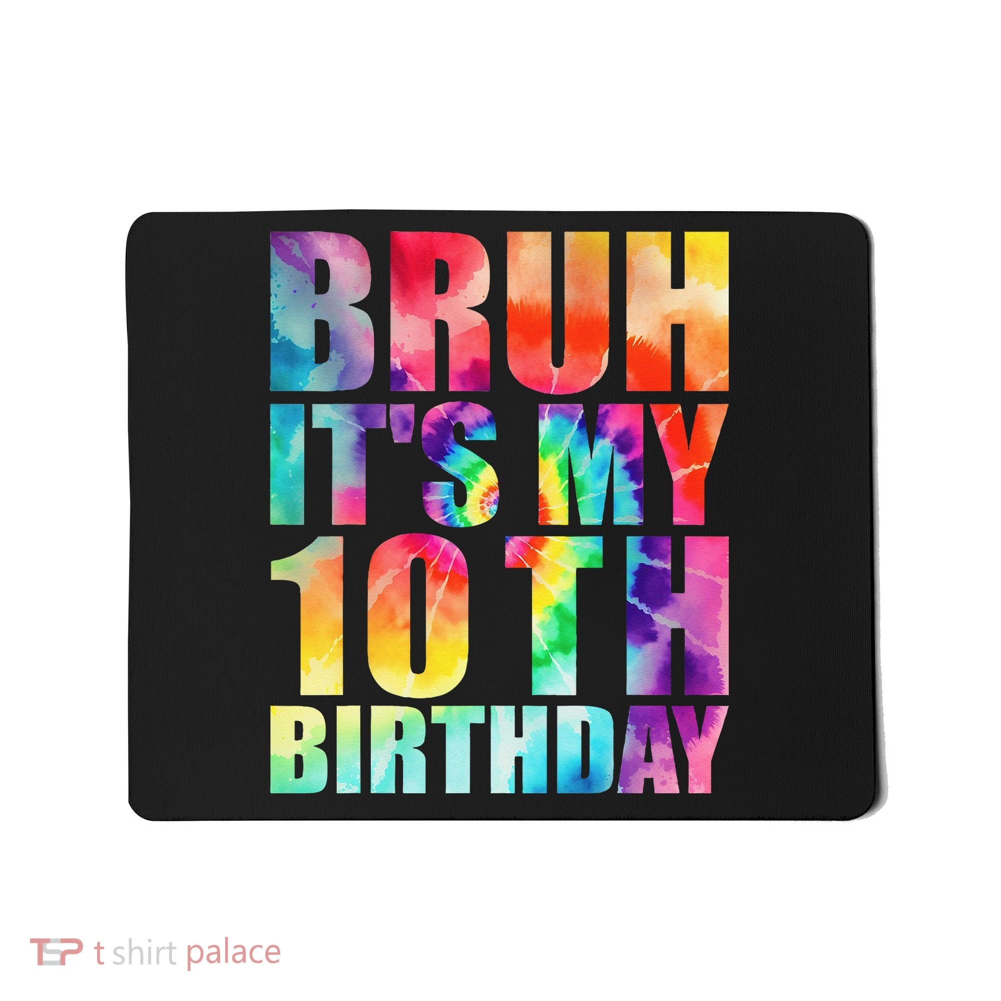 Bruh Its My 10th Birthday 10 Year Old Tie Dye 10th Birthday Mousepad