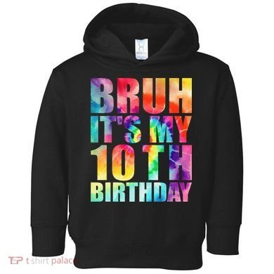 Bruh Its My 10th Birthday 10 Year Old Tie Dye 10th Birthday Toddler Hoodie