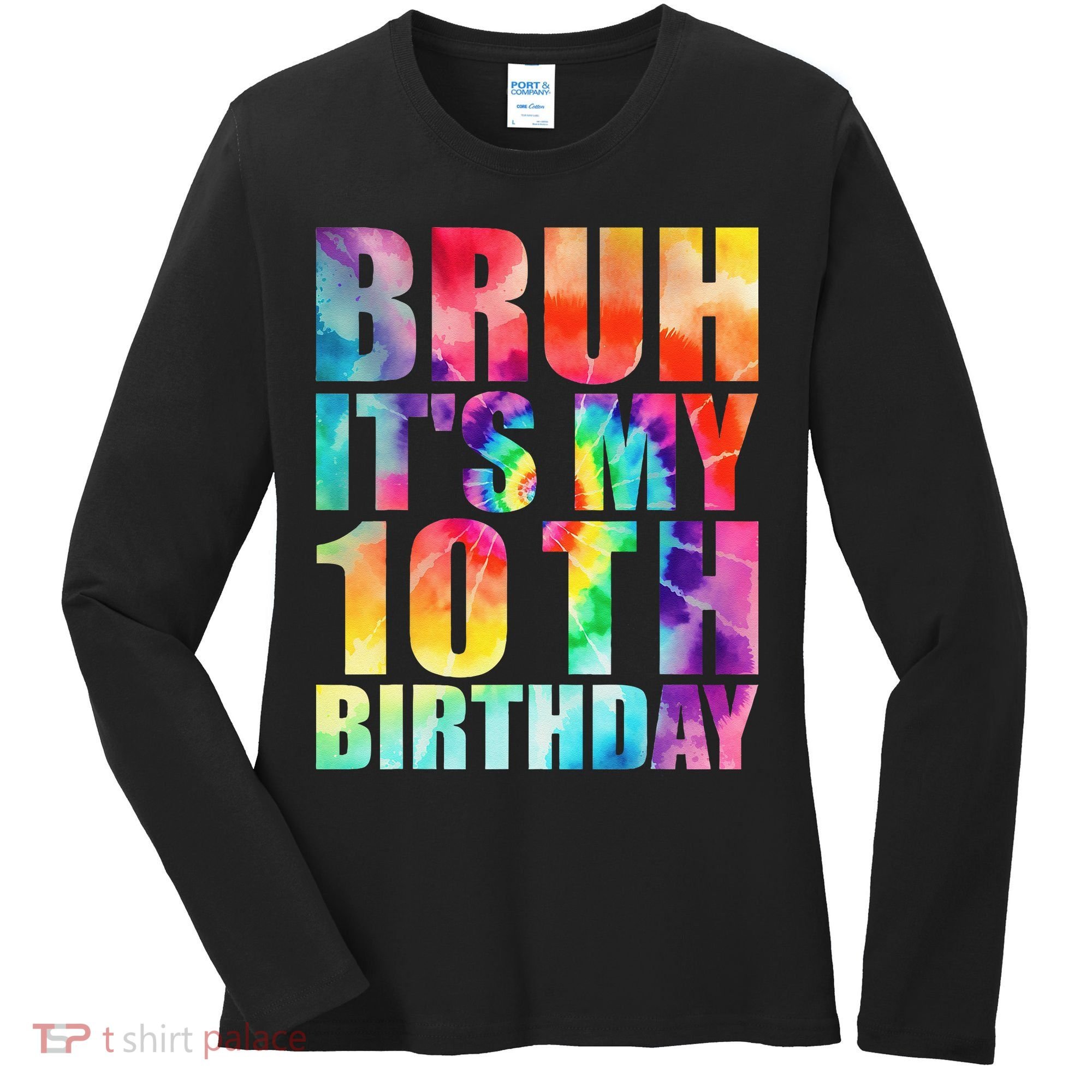 Bruh Its My 10th Birthday 10 Year Old Tie Dye 10th Birthday Women's Long Sleeve Shirt