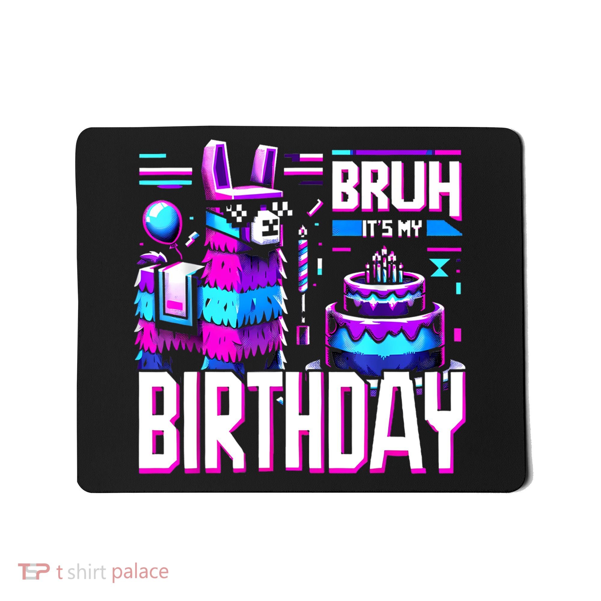 Bruh Its My Birthday Llama Pinata Family Party Bday Mousepad
