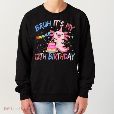 Bruh It's My 12th Birthday Axolotl 12 Year Old Women's Sweatshirt