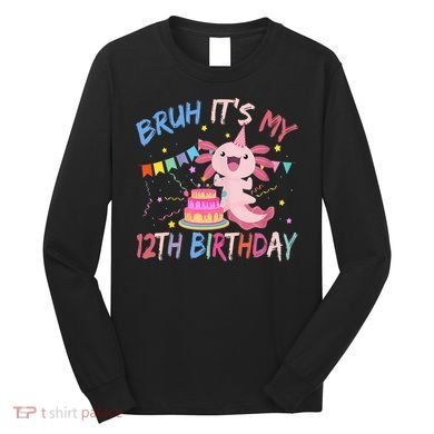 Bruh It's My 12th Birthday Axolotl 12 Year Old Long Sleeve Shirt