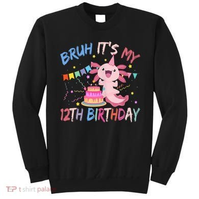 Bruh It's My 12th Birthday Axolotl 12 Year Old Sweatshirt
