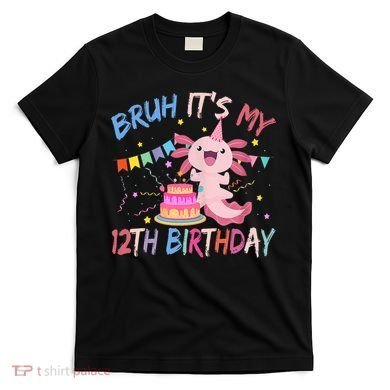 Bruh It's My 12th Birthday Axolotl 12 Year Old T-Shirt