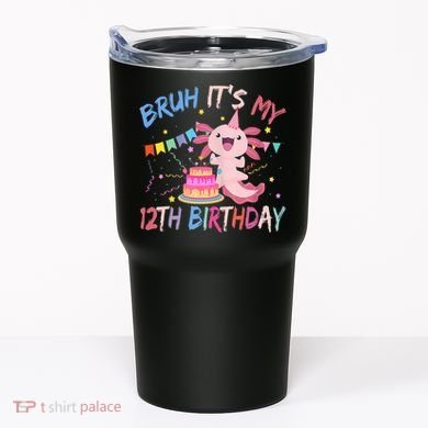 Bruh It's My 12th Birthday Axolotl 12 Year Old Tumbler
