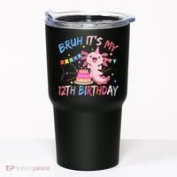 Bruh It's My 12th Birthday Axolotl 12 Year Old Tumbler thumb 0