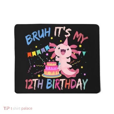 Bruh It's My 12th Birthday Axolotl 12 Year Old Mousepad