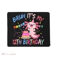 Bruh It's My 12th Birthday Axolotl 12 Year Old Mousepad thumb 0