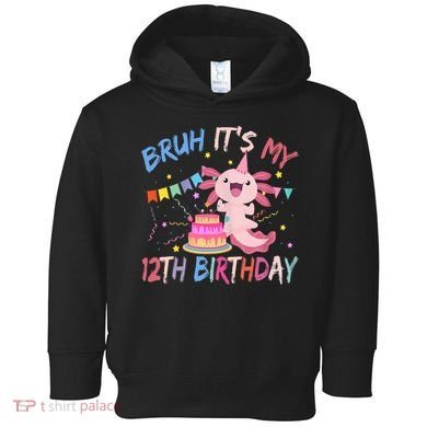 Bruh It's My 12th Birthday Axolotl 12 Year Old Toddler Hoodie