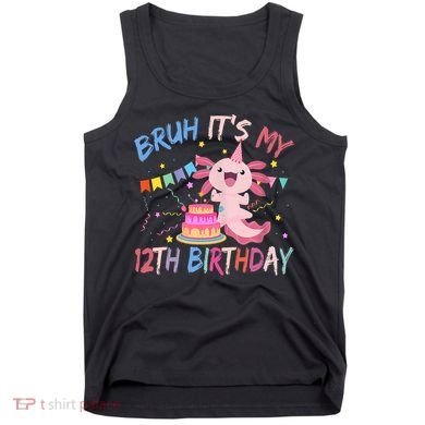 Bruh It's My 12th Birthday Axolotl 12 Year Old Tank Top