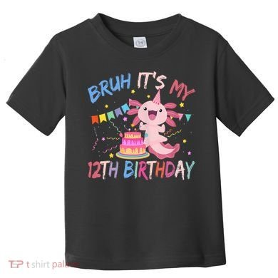 Bruh It's My 12th Birthday Axolotl 12 Year Old Toddler T-Shirt