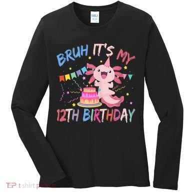 Bruh It's My 12th Birthday Axolotl 12 Year Old Women's Long Sleeve Shirt