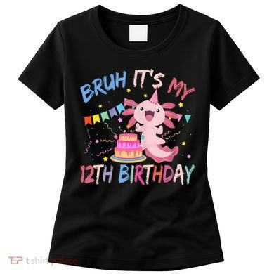 Bruh It's My 12th Birthday Axolotl 12 Year Old Women's T-Shirt