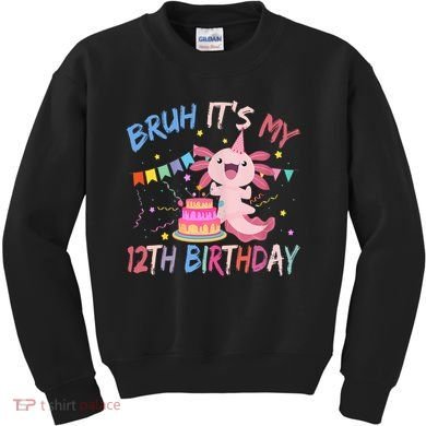 Bruh It's My 12th Birthday Axolotl 12 Year Old Kids Sweatshirt