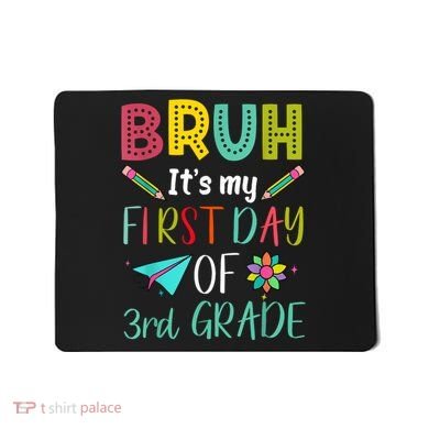 Bruh ItS My First Day Of Third Grade Funny Back To School Mousepad