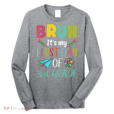 Bruh ItS My First Day Of Third Grade Funny Back To School Long Sleeve Shirt