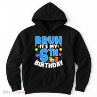 Bruh Its My 6th Birthday Im 6 Years Old Party Decoration Boy Hoodie thumb 0