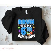 Bruh Its My 6th Birthday Im 6 Years Old Party Decoration Boy Sweatshirt thumb 2