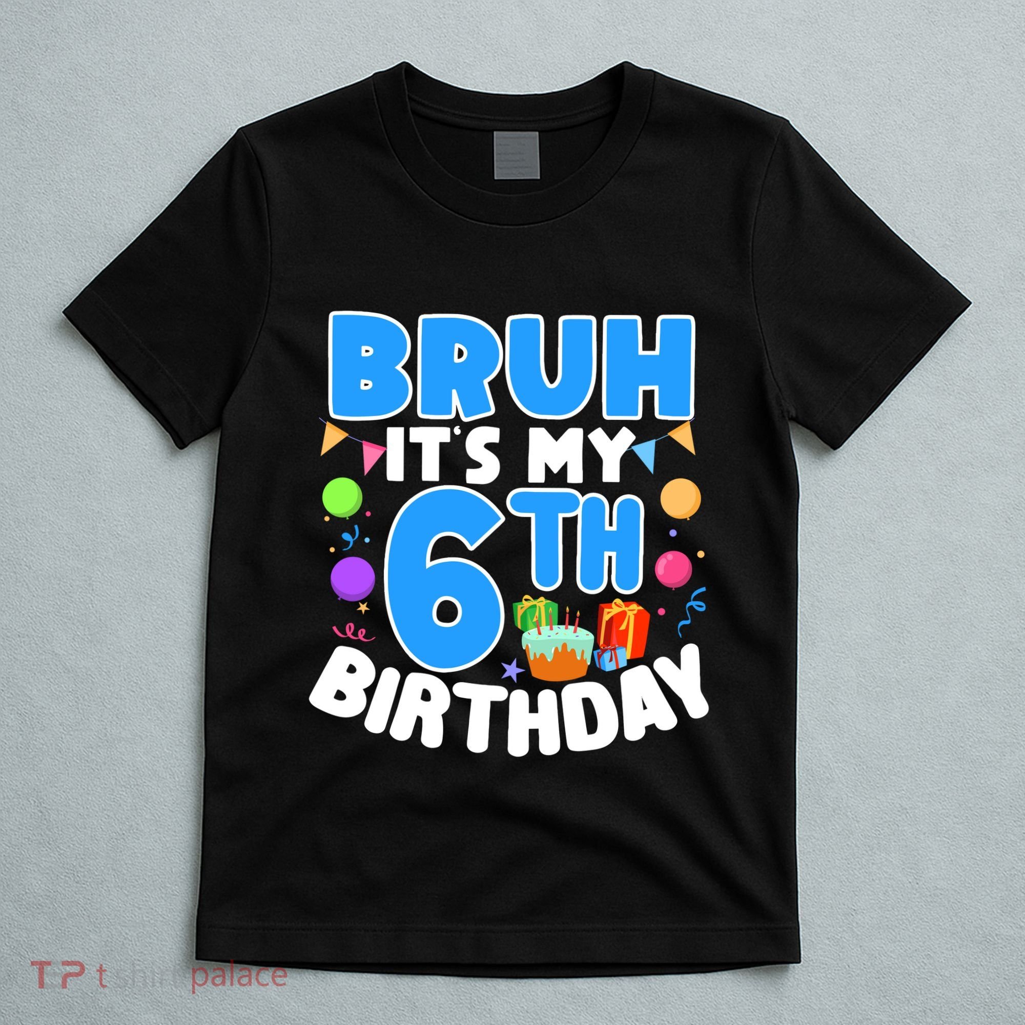 Bruh Its My 6th Birthday Im 6 Years Old Party Decoration Boy T-Shirt
