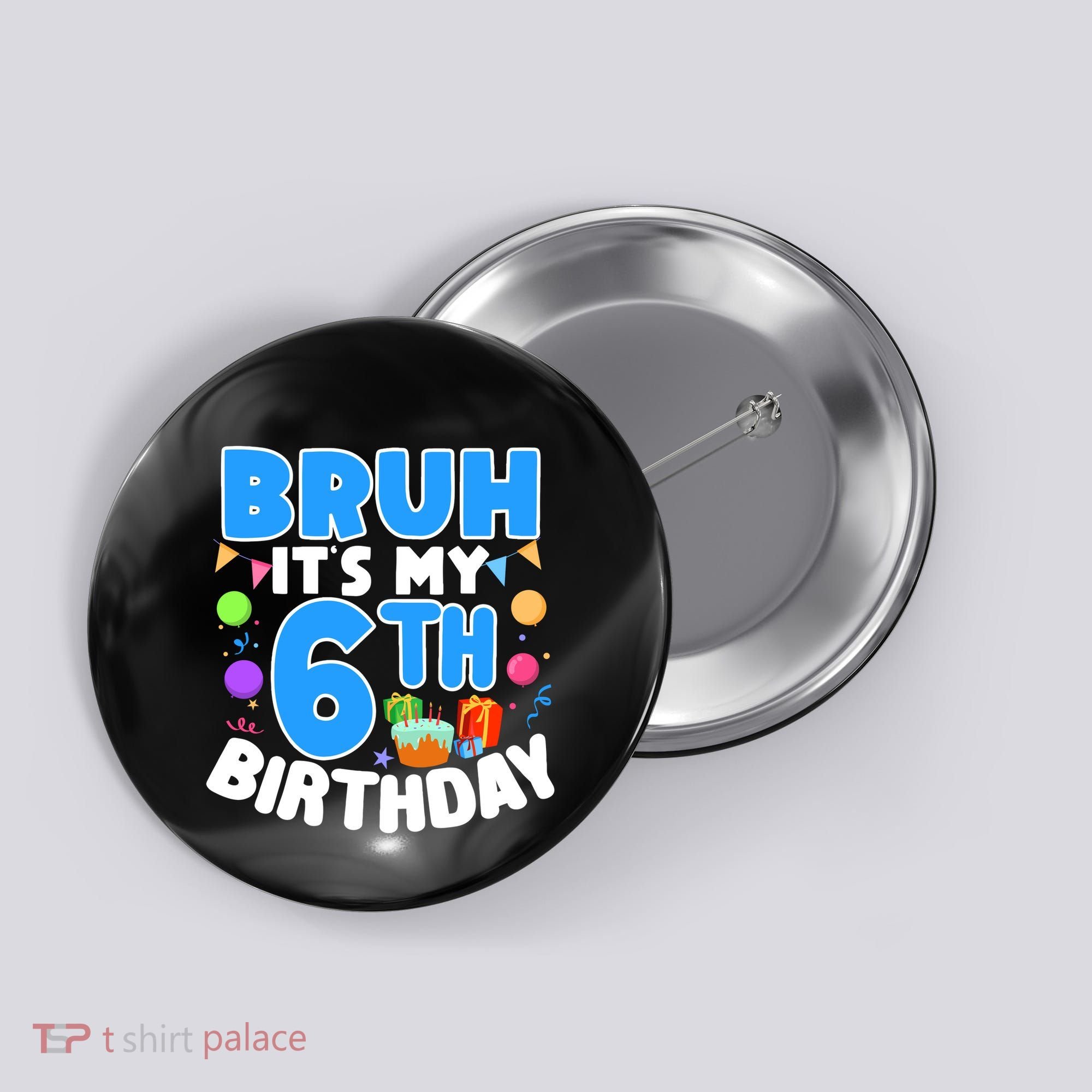 Bruh Its My 6th Birthday Im 6 Years Old Party Decoration Boy Button