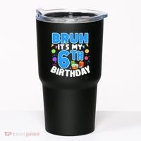 Bruh Its My 6th Birthday Im 6 Years Old Party Decoration Boy Tumbler thumb 0