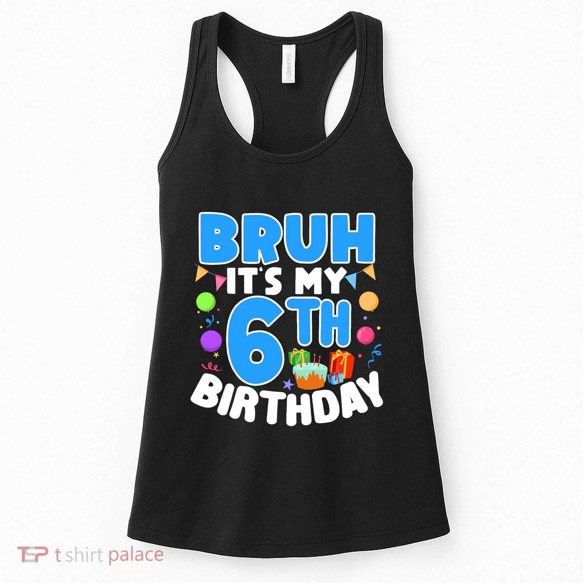 Bruh Its My 6th Birthday Im 6 Years Old Party Decoration Boy Women's Tank Top
