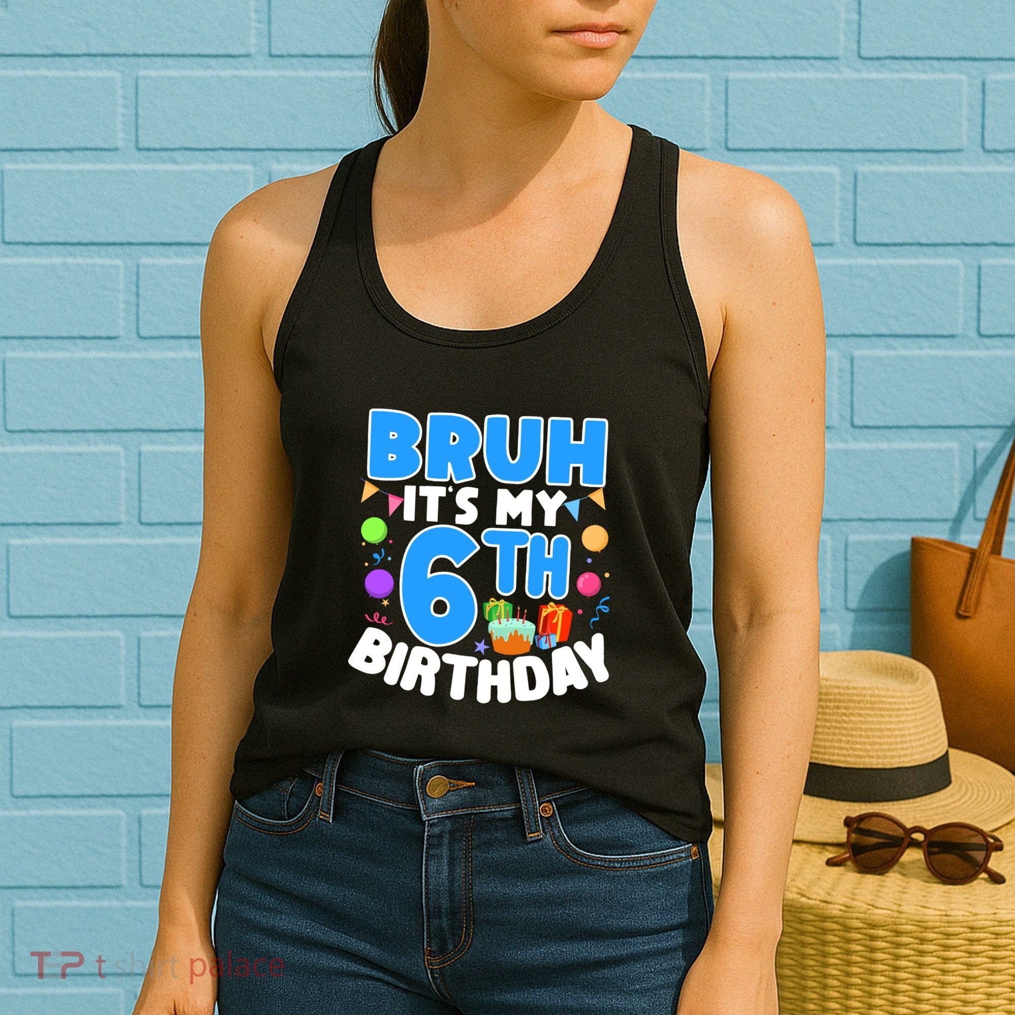 Bruh Its My 6th Birthday Im 6 Years Old Party Decoration Boy Women's Tank Top