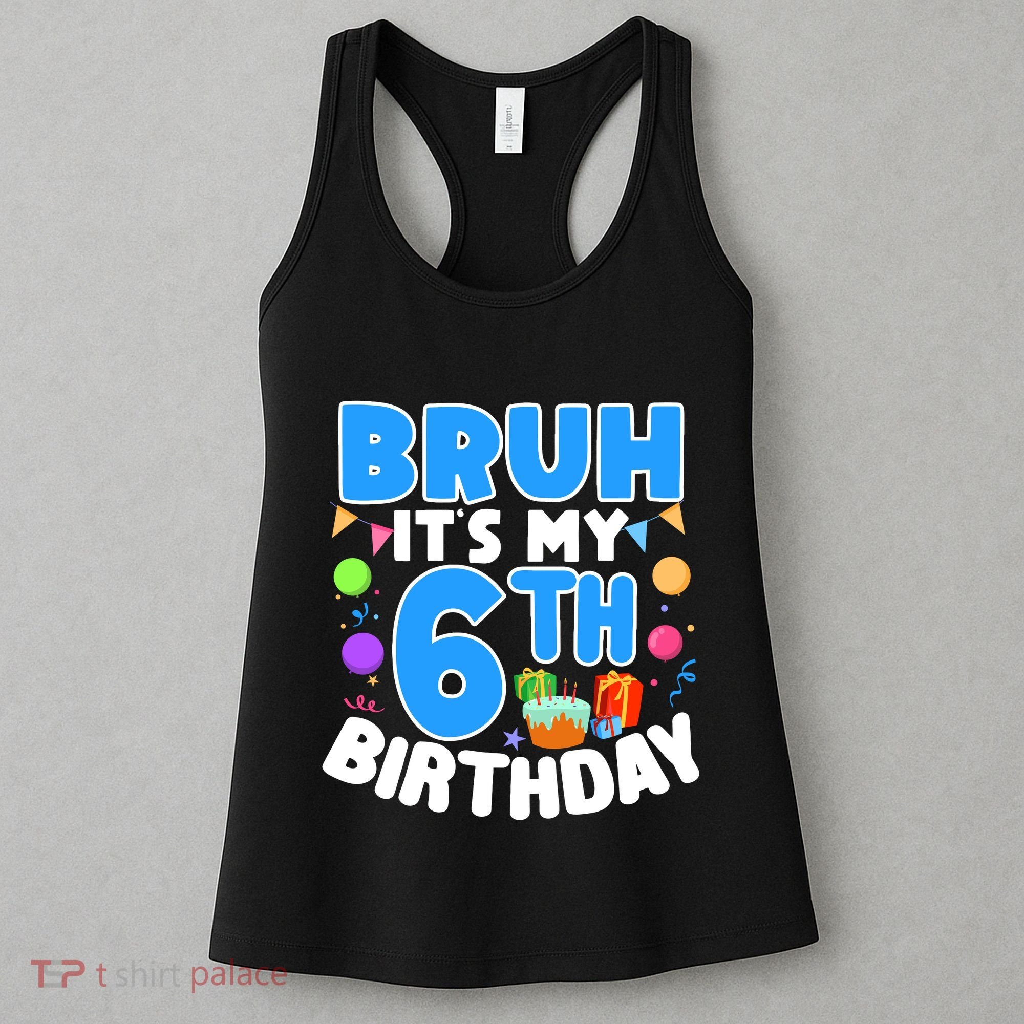 Bruh Its My 6th Birthday Im 6 Years Old Party Decoration Boy Women's Tank Top