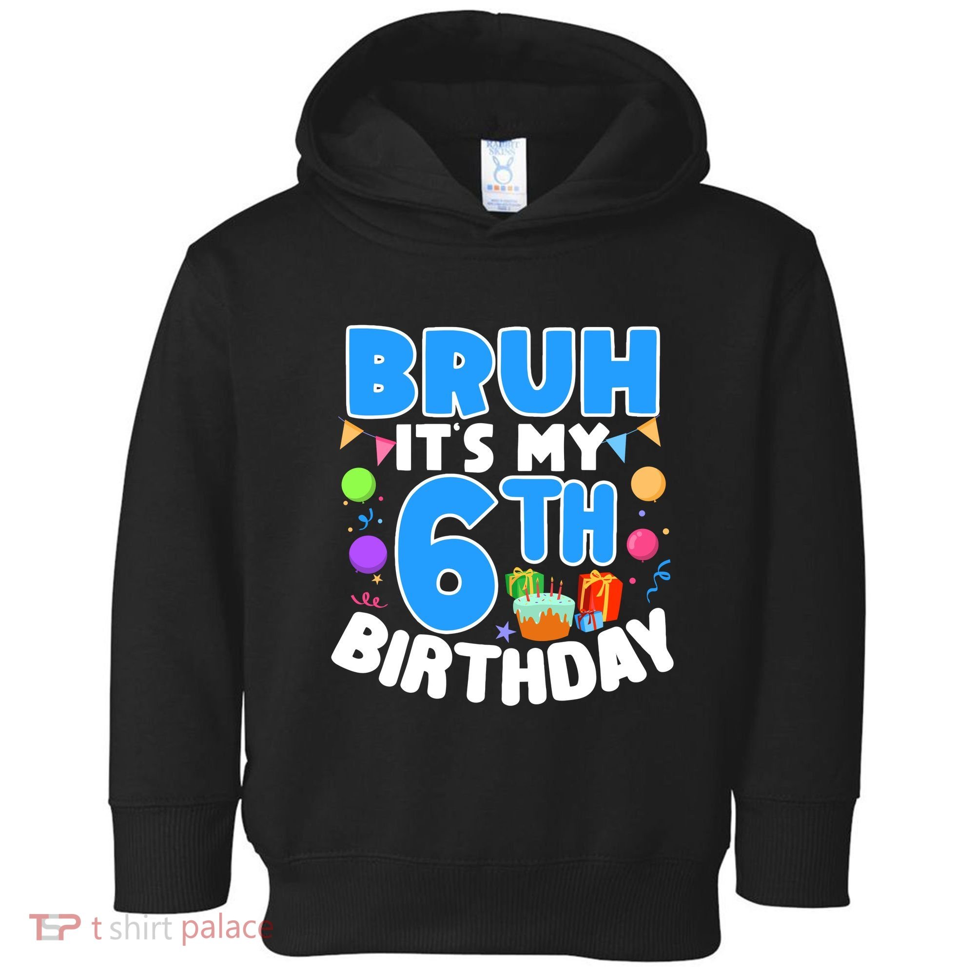 Bruh Its My 6th Birthday Im 6 Years Old Party Decoration Boy Toddler Hoodie