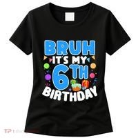 Bruh Its My 6th Birthday Im 6 Years Old Party Decoration Boy Women's T-Shirt thumb 0
