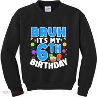 Bruh Its My 6th Birthday Im 6 Years Old Party Decoration Boy Kids Sweatshirt thumb 0